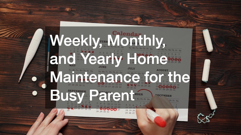 Weekly, Monthly, and Yearly Home Maintenance for the Busy Parent